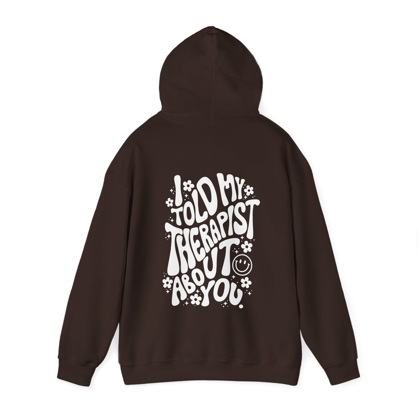 Told My Therapist About You Hooded Sweatshirt
