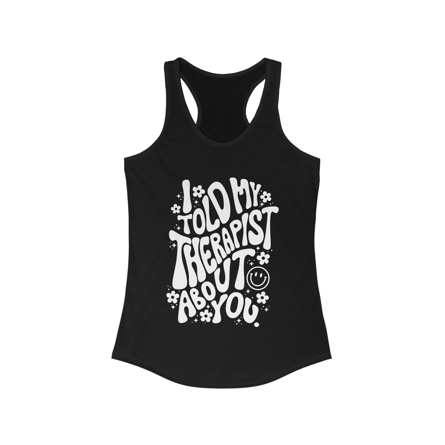 I Told My Therapist About You Tank Top